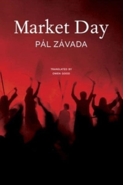 Market Day by Pál Závada, translated by Owen Good.