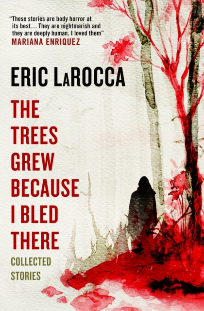 The Trees Grew Because I Bled There: Collected Stories book cover.