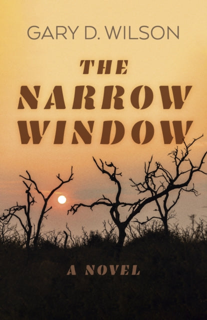 The Narrow Window, a novel by Gary D. Wilson, with a sunset and silhouetted trees.