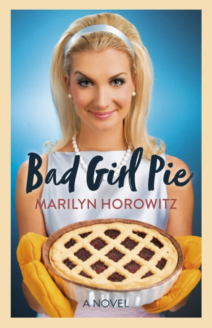 Book cover for "Bad Girl Pie" by Marilyn Horowitz, featuring a woman holding a pie.