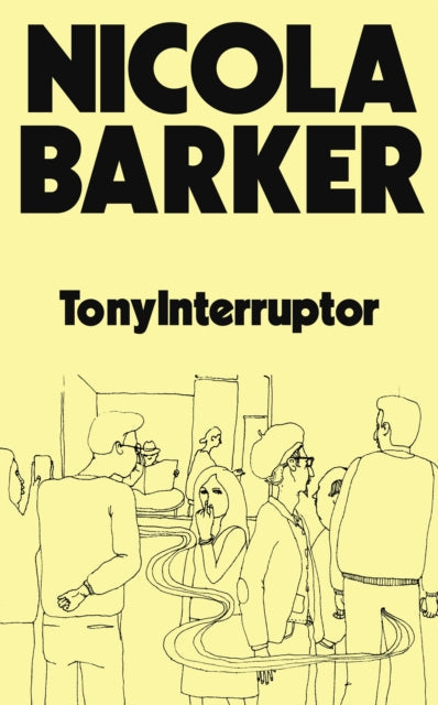 A book cover for "TonyInterruptor" by Nicola Barker with a yellow background and line drawing of people.