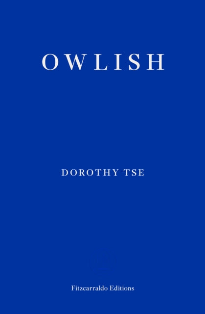 Owlish by Dorothy Tse, published by Fitzcarraldo Editions.