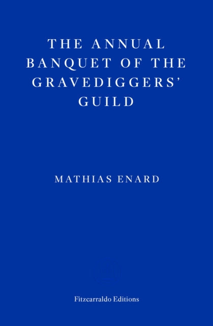 The Annual Banquet of the Gravediggers' Guild by Mathias Enard.