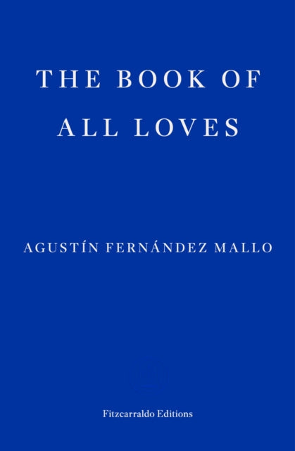 The Book of All Loves by Agustin Fernandez Mallo.