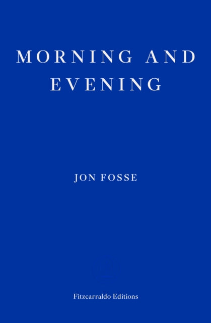Morning and Evening by Jon Fosse, published by Fitzcarraldo Editions.