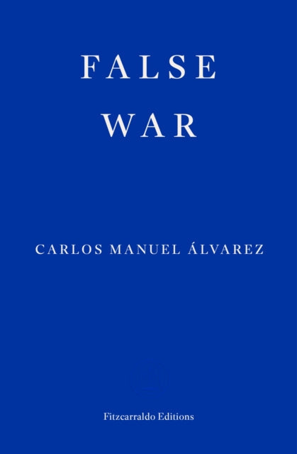 False War by Carlos Manuel Álvarez, published by Fitzcarraldo Editions.