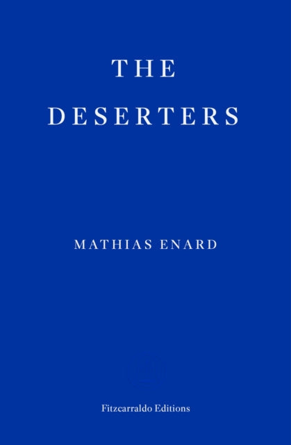 The Deserters by Mathias Enard, Fitzcarraldo Editions.