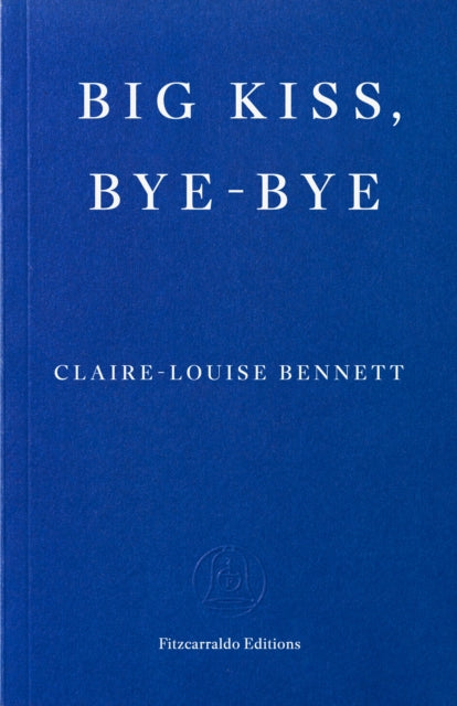 Big Kiss, Bye-Bye by Claire-Louise Bennett on a blue cover.