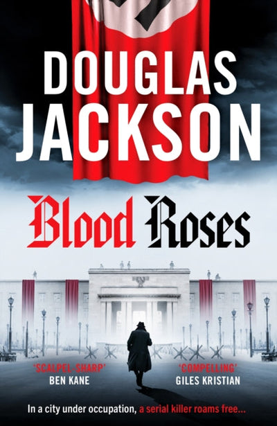 Blood Roses : Introducing 'the natural heir to Kerr's Bernie Gunther'