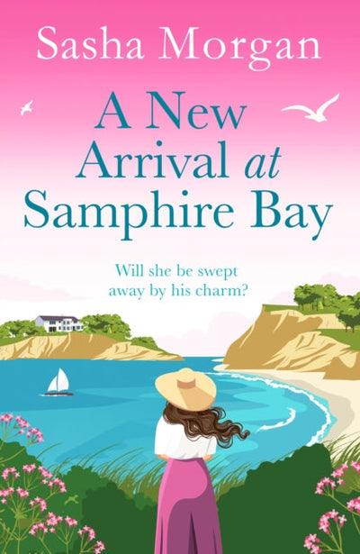 A New Arrival at Samphire Bay : A fun, lighthearted and sweeping seaside romance