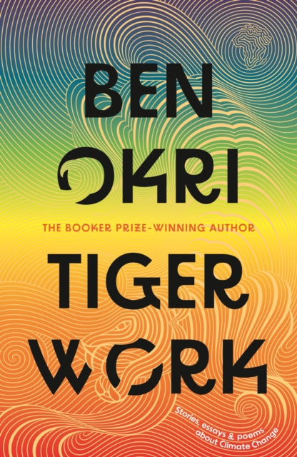 Tiger Work by Ben Okri, a collection of stories, essays, and poems about climate change.
