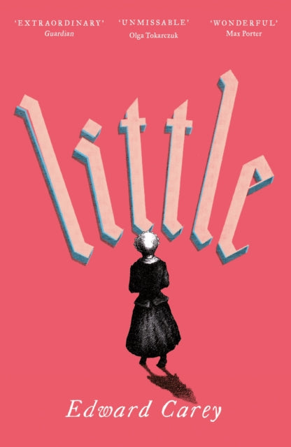 Book cover for "Little" by Edward Carey with quotes and a drawing of a woman.