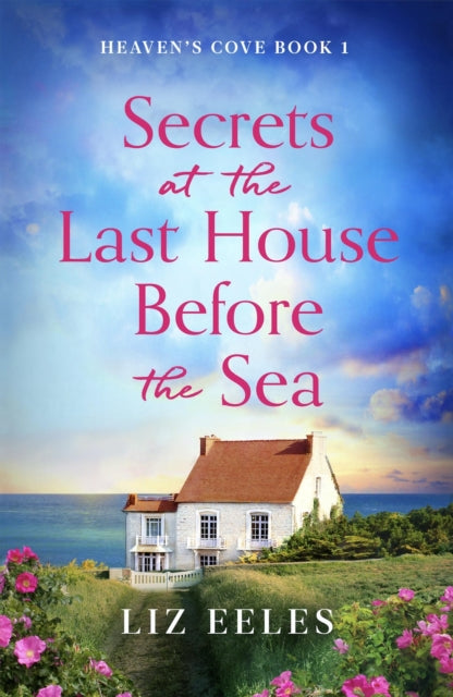 Book cover for "Secrets at the Last House Before the Sea" by Liz Eeles.