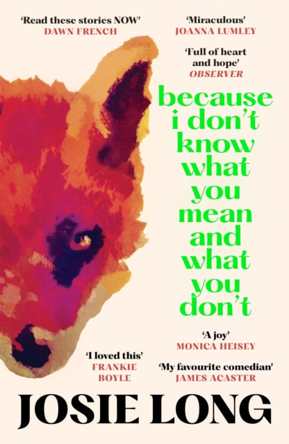 Book cover for "Because I Don't Know What You Mean and What You Don't" by Josie Long.