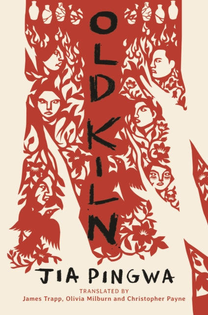 Book cover for Old Kiln by Jia Pingwa, translated by James Trapp, Olivia Milburn and Christopher Payne.