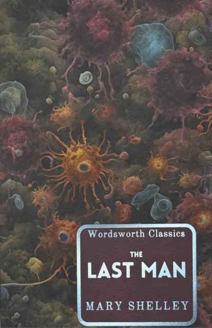 The Last Man by Mary Shelley, a Wordsworth Classic.