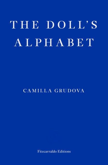 The Doll's Alphabet by Camilla Grudova, Fitzcarraldo Editions.