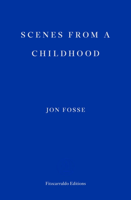 Scenes from a Childhood by Jon Fosse, Fitzcarraldo Editions.