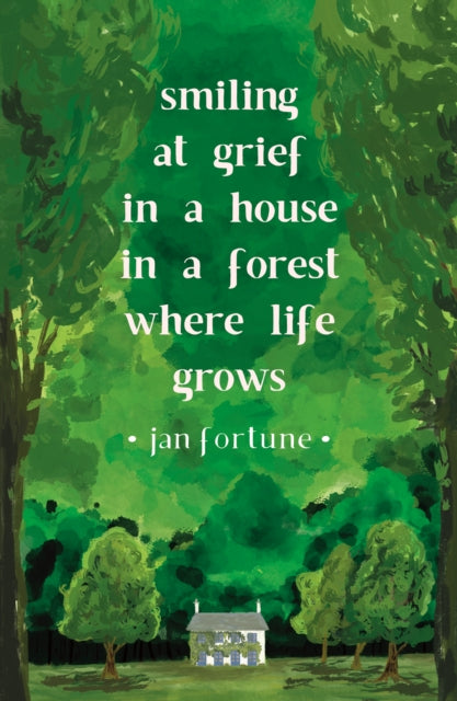 Smiling at Grief in a House in a Forest Where Life Grows book cover.