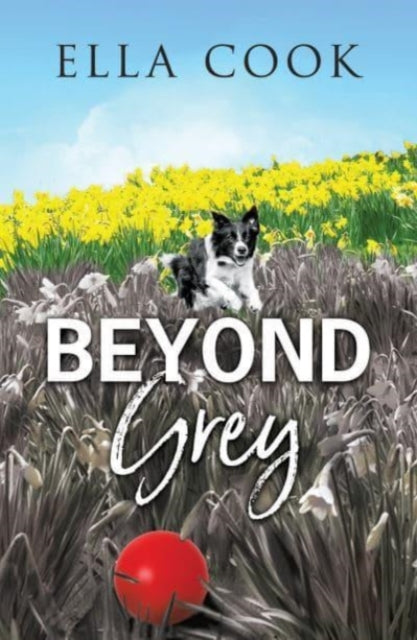 Book cover for Beyond Grey by Ella Cook, featuring a dog in a field of daffodils.