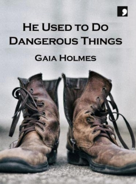 A book cover titled "He Used To Do Dangerous Things" by Gaia Holmes, featuring a pair of worn brown boots.
