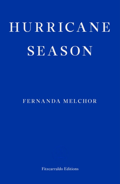 Hurricane Season by Fernanda Melchor, Fitzcarraldo Editions.