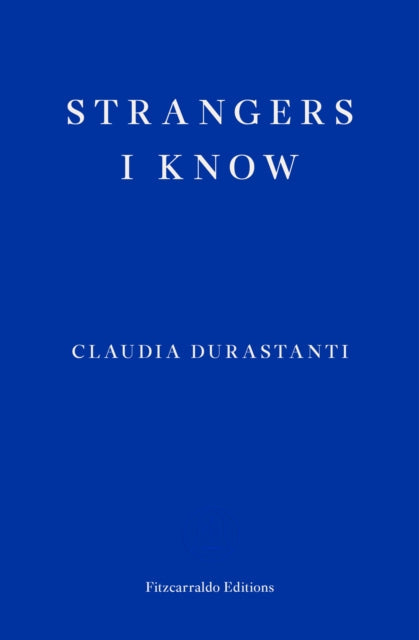 Strangers I Know by Claudia Durastanti, Fitzcarraldo Editions.
