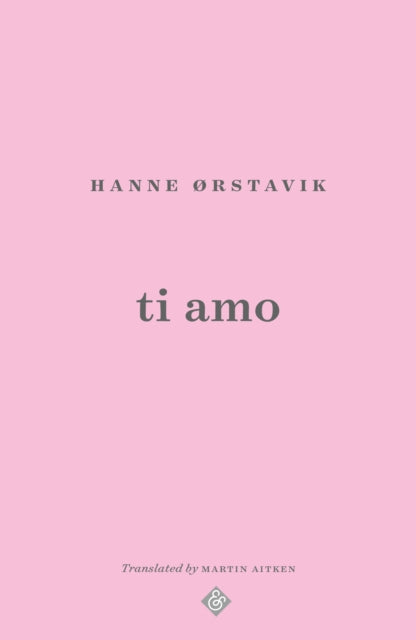 Ti Amo by Hanne Ørstavik, translated by Martin Aitken.
