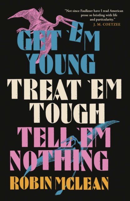 Book cover for "Get 'em Young, Treat 'em Tough, Tell 'em Nothing" by Robin McLean.