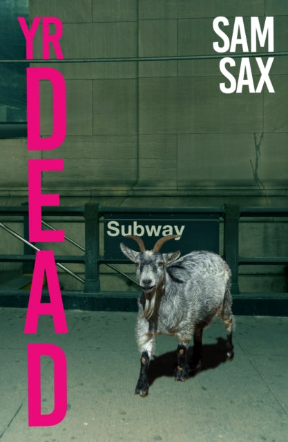 A goat stands in front of a subway entrance with the words "Yr Dead" and "Sam Sax" on the cover.