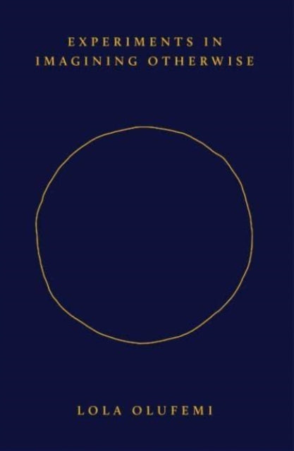 Experiments in Imagining Otherwise book cover with a gold circle on a navy background.