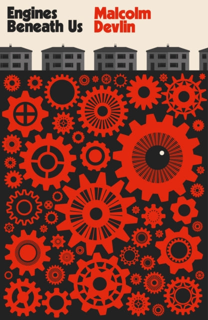 Book cover for "Engines Beneath Us" by Malcolm Devlin, featuring gears and houses.