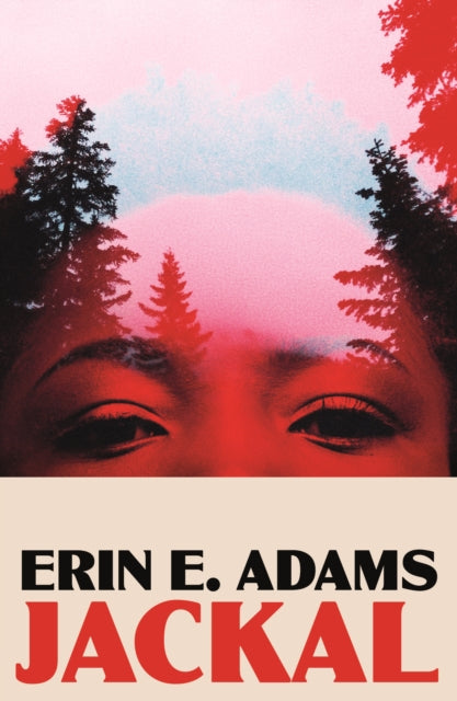 Book cover for Jackal by Erin E. Adams featuring a close-up of eyes overlaid with trees.