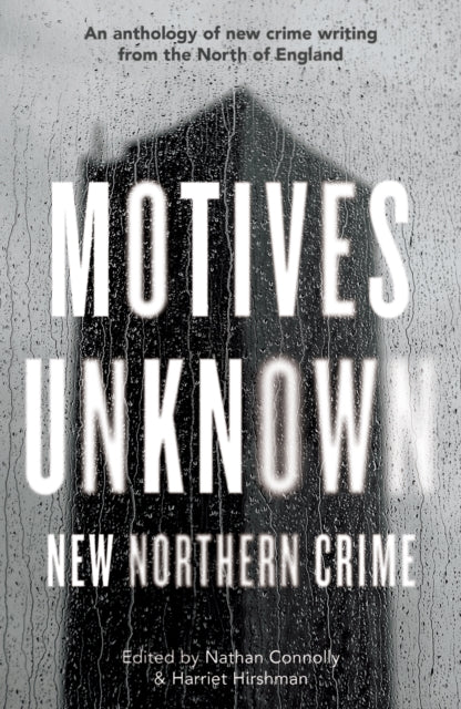 Motives Unknown: An anthology of new crime writing from the North of England.