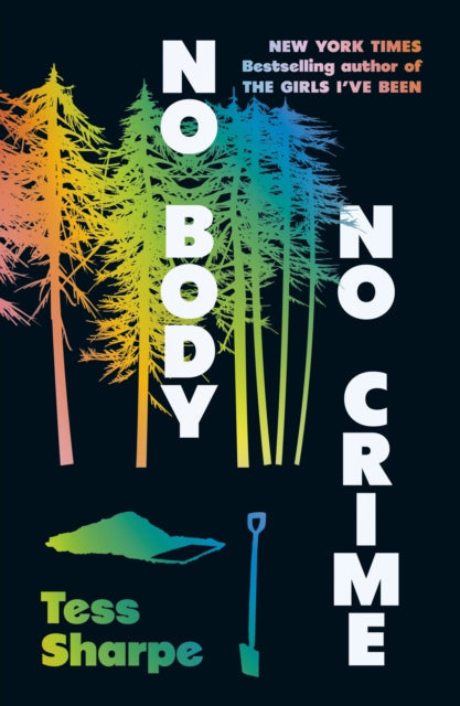 Book cover for "No Body, No Crime" by Tess Sharpe with rainbow trees and a shovel.