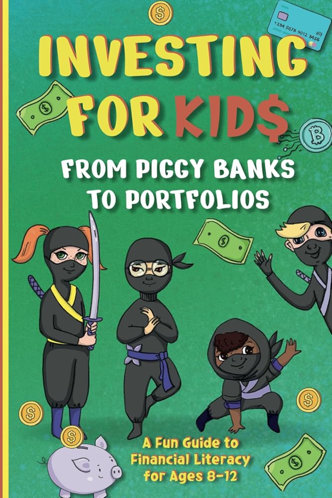 Investing for Kids: From Piggy Banks to Portfolios - A Fun Guide to Financial Literacy for Ages 8-12 cover image