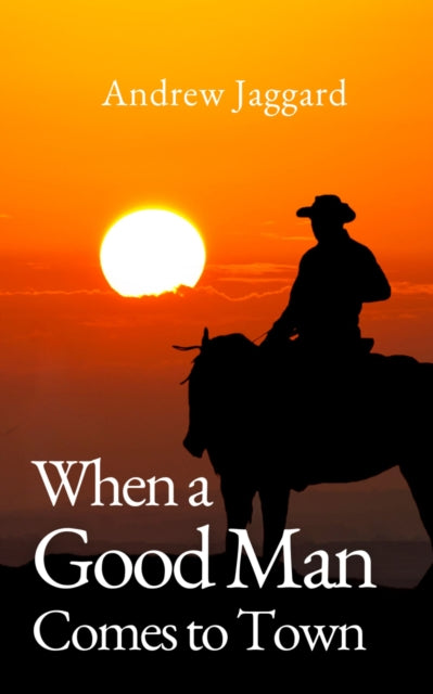 Book cover for "When a Good Man Comes to Town" with a cowboy on horseback at sunset.