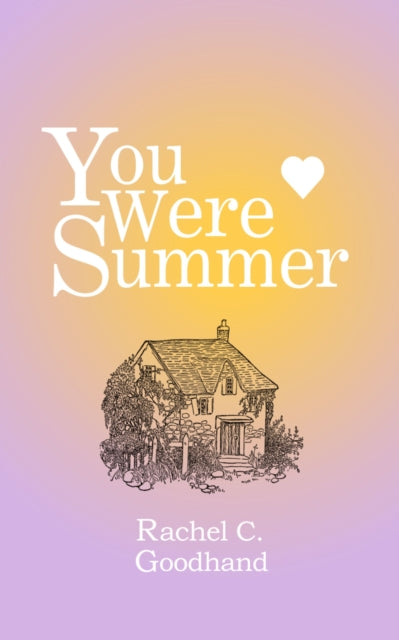 A book cover with "You Were Summer" in white text, a heart, a house illustration, and "Rachel C. Goodhand."