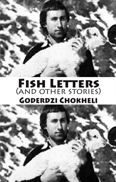 A black and white image of a man holding a lamb with the book title "Fish Letters (and other stories) Goderdzi Chokheli" overlaid.