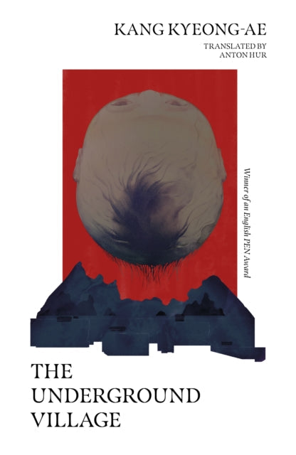 The Underground Village by Kang Kyeong-ae, translated by Anton Hur.