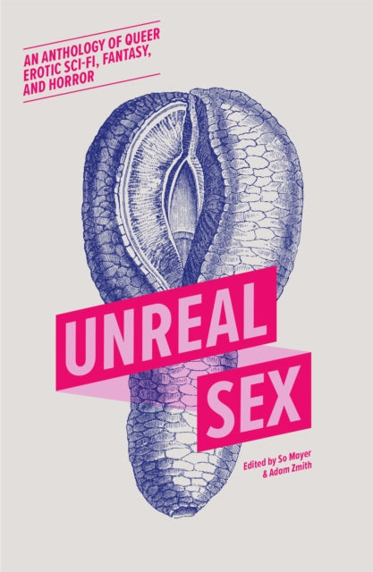 Book cover for Unreal Sex, an anthology of queer erotic sci-fi, fantasy, and horror.