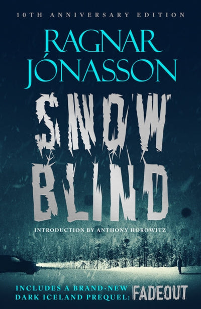 Snowblind: 10th Anniversary Edition : The Iconic Nordic Noir Bestseller NOW in 10th Anniversary edition, including NEW Dark Iceland series prequel, Fadeout