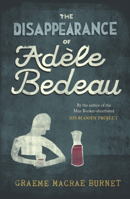 Book cover for The Disappearance of Adele Bedeau by Graeme Macrae Burnet.