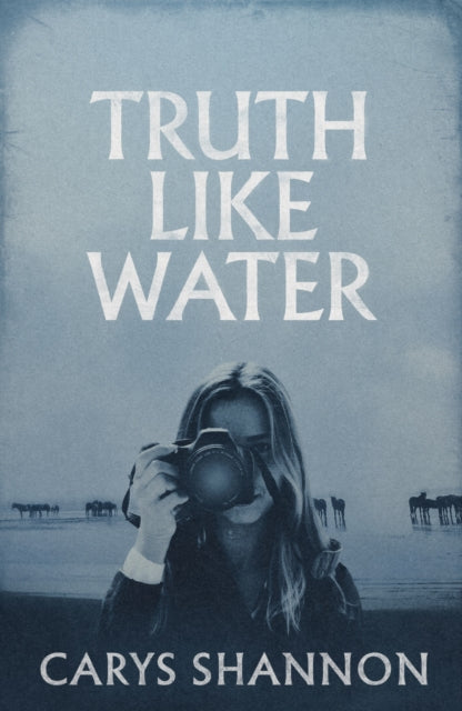 Truth Like Water book cover with a woman holding a camera and horses in the background.