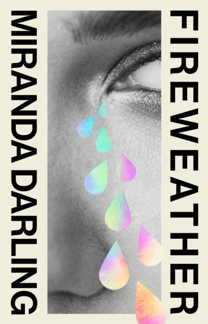 Fireweather book cover with a close-up of an eye and colorful tears.