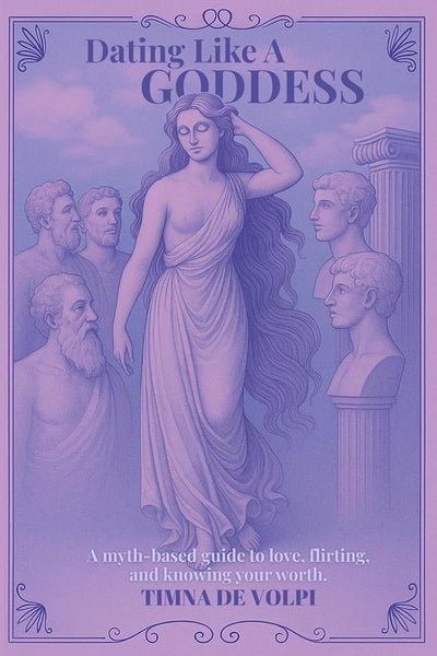 Dating Like A Goddess: A myth-based guide to love, flirting, and knowing your worth.