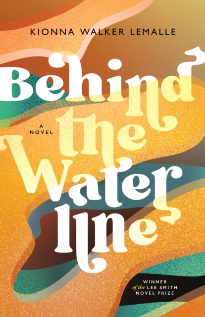 Behind the Waterline by Kionna Walker LeMalle, winner of the Lee Smith Novel Prize.