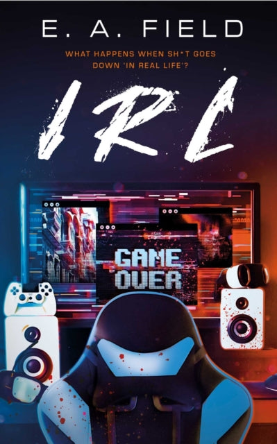 Book cover for IRL by E. A. Field, featuring a gaming setup.