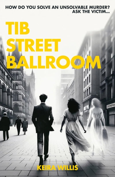 Tib Street Ballroom : The thrilling mystery crime debut with a ghostly twist
