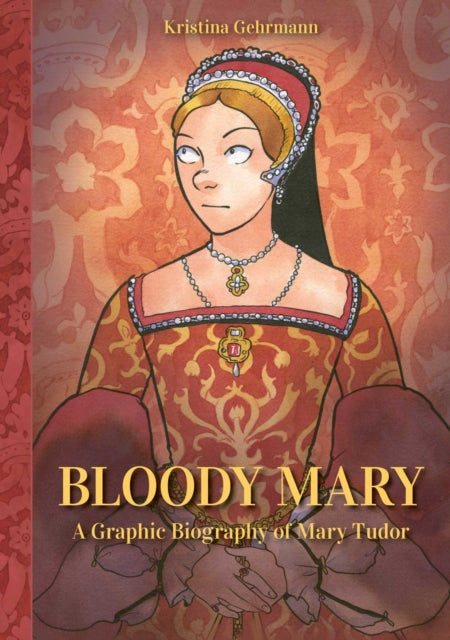 Bloody Mary: A Graphic Biography of Mary Tudor book cover.